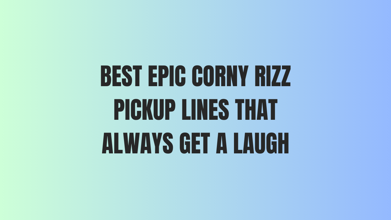 Best Epic Corny Rizz Pickup Lines That Always Get A Laugh 1 Corny Rizz Pickup Lines