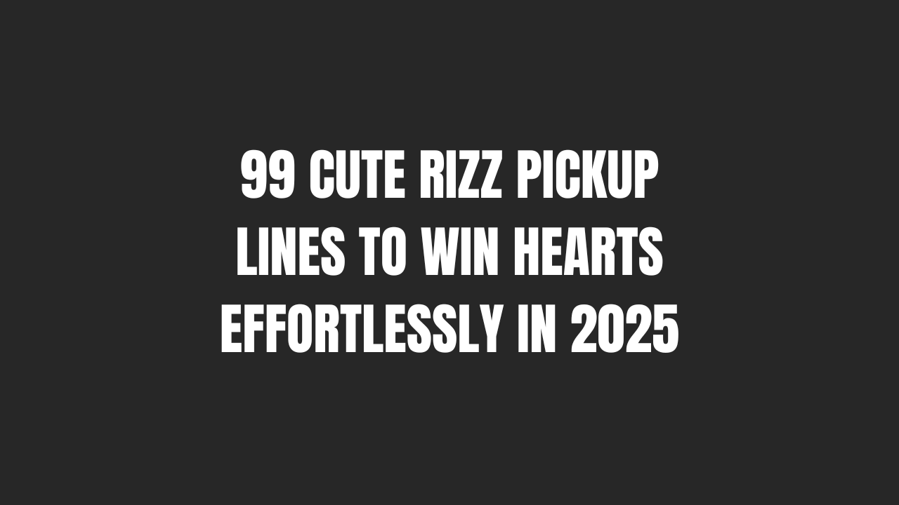 99 Cute Rizz Pickup Lines To Win Hearts Effortlessly In 2025 1 Cute Rizz Pickup Lines