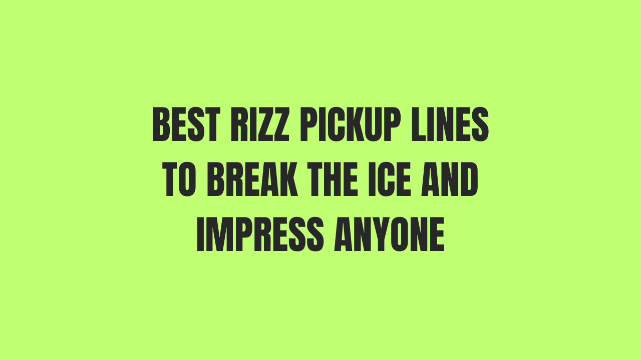 Best Rizz Pickup Lines To Break The Ice And Impress Anyone 1 Rizz Pickup Lines
