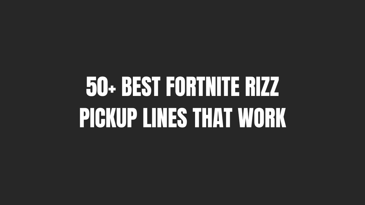50+ Best Fortnite Rizz Pickup Lines That Work 1 Fortnite Rizz Pickup Lines
