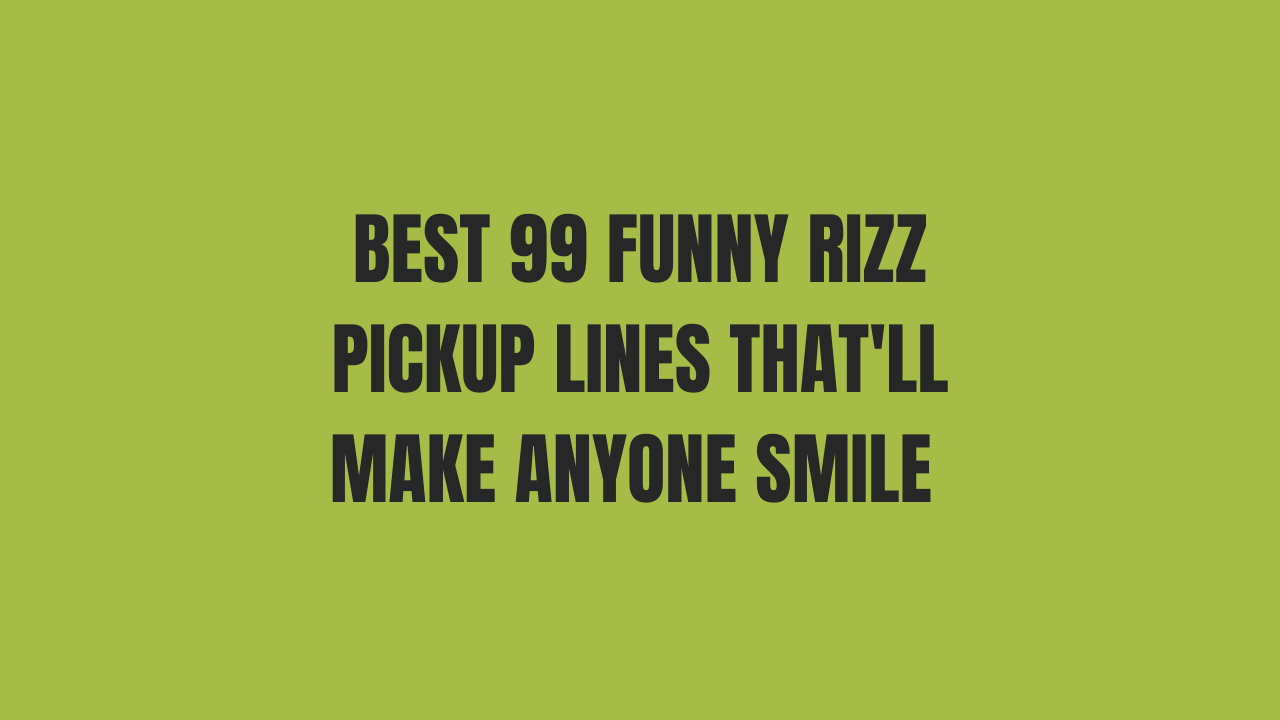 Best 99 Funny Rizz Pickup Lines That'll Make Anyone Smile 1 Funny Rizz Pickup Lines