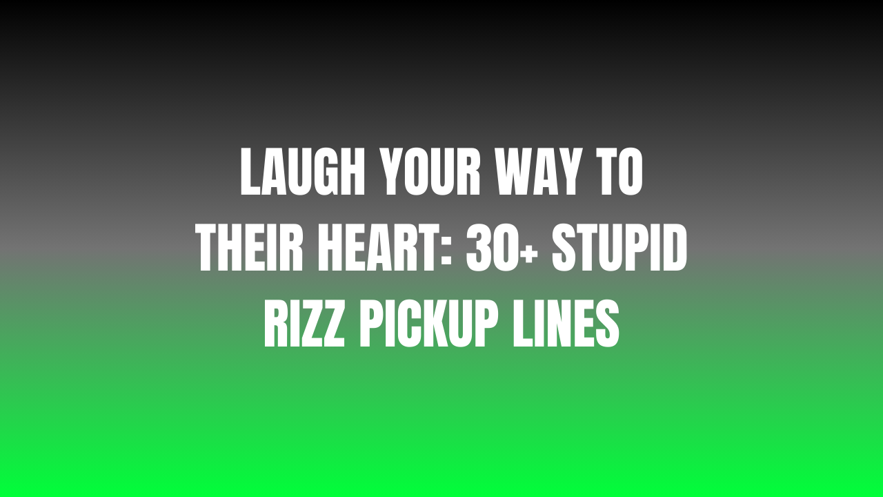 Laugh Your Way to Their Heart: 30+ Stupid Rizz Pickup Lines 1 Stupid Rizz Pickup Lines