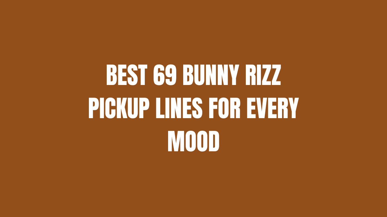 Best 69 Bunny Rizz Pickup Lines for Every Mood 1 Best 69 Bunny Rizz Pickup Lines for Every Mood