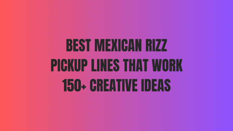 Best Mexican Rizz Pickup Lines That Work 150+ Creative Ideas