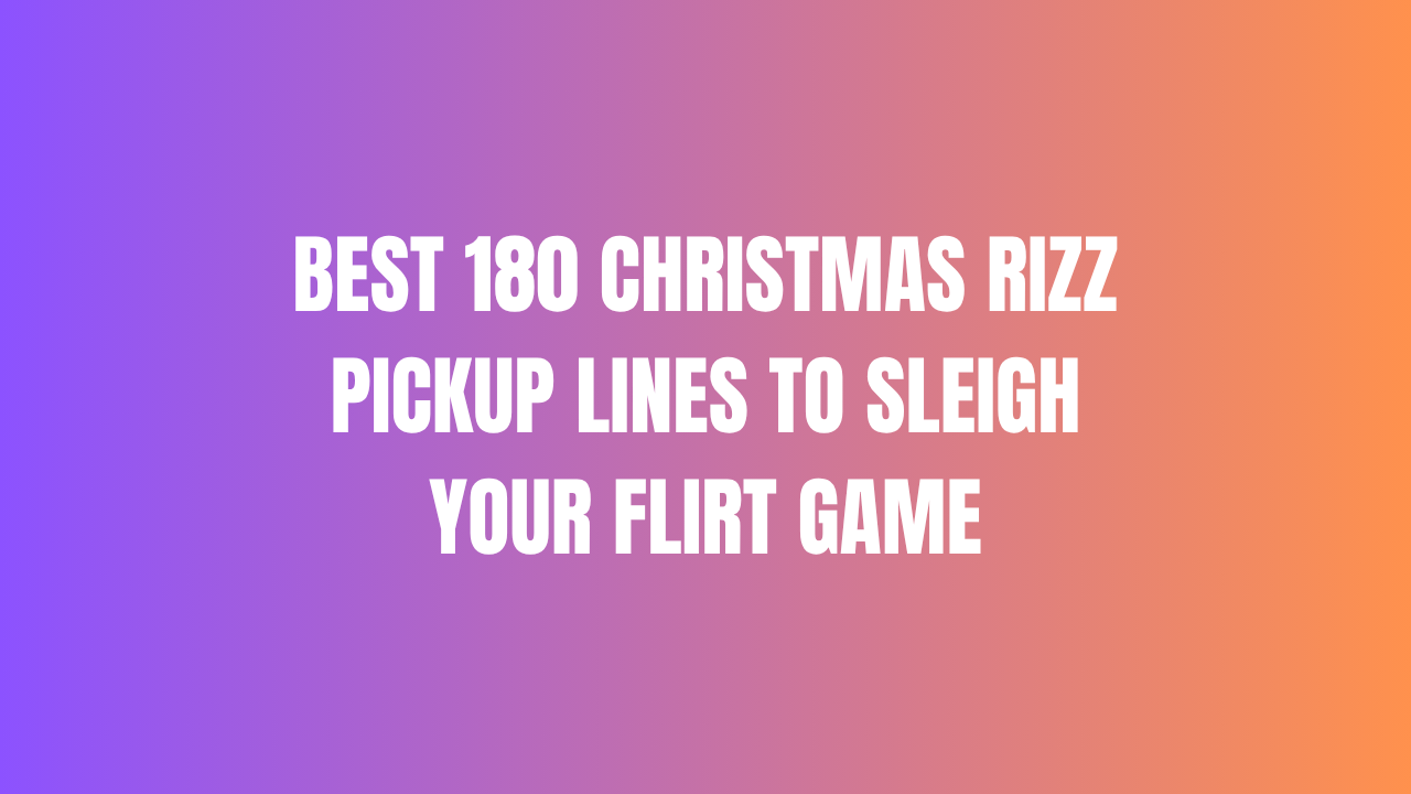 Best 180 Christmas Rizz Pickup Lines to Sleigh Your Flirt Game 1 Christmas Rizz Pickup Lines