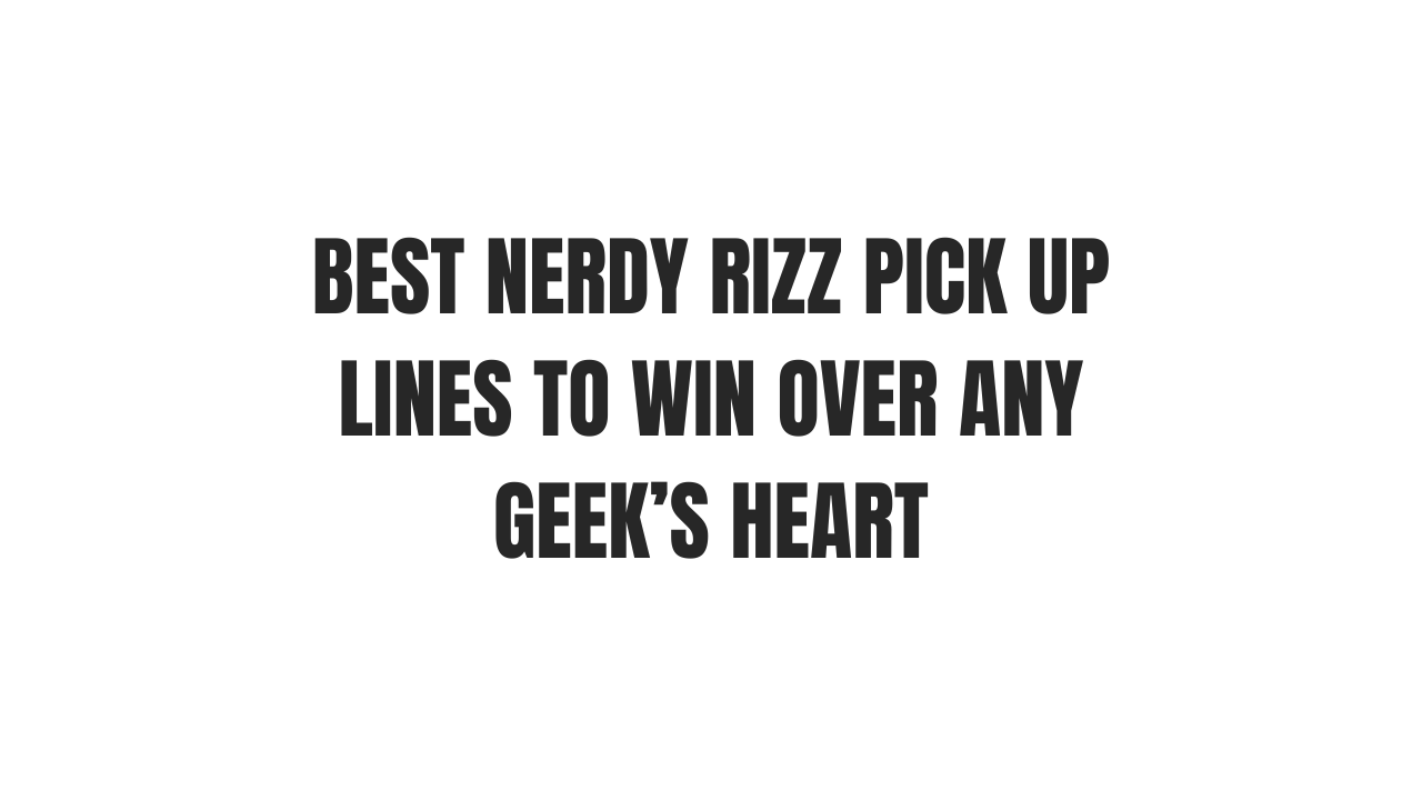 Best Nerdy Rizz Pickup Lines to Win Over Any Geek’s Heart 1 Nerdy Rizz Pickup Lines