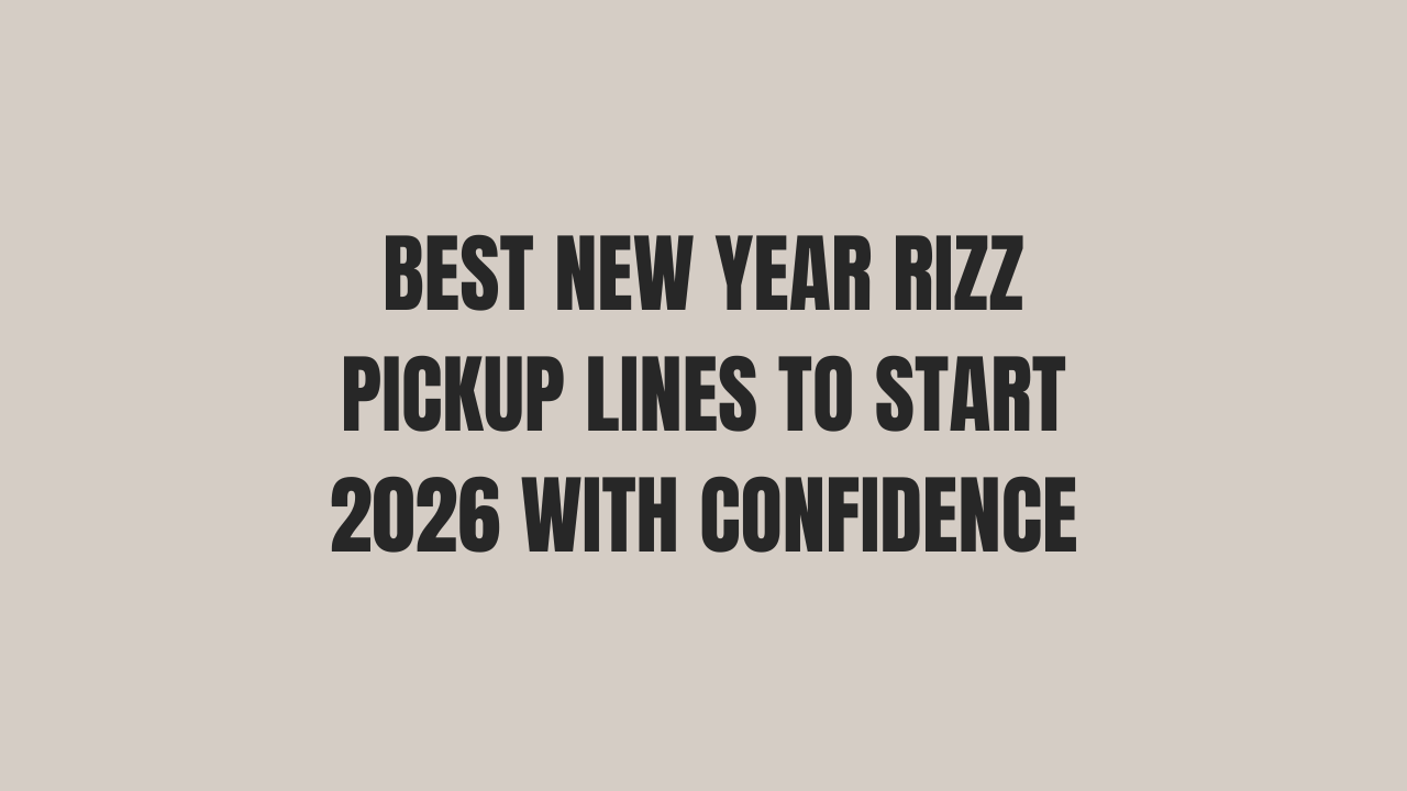 Best New Year Rizz Pickup Lines to Start 2026 with Confidence 1 New Year Rizz Pickup Lines